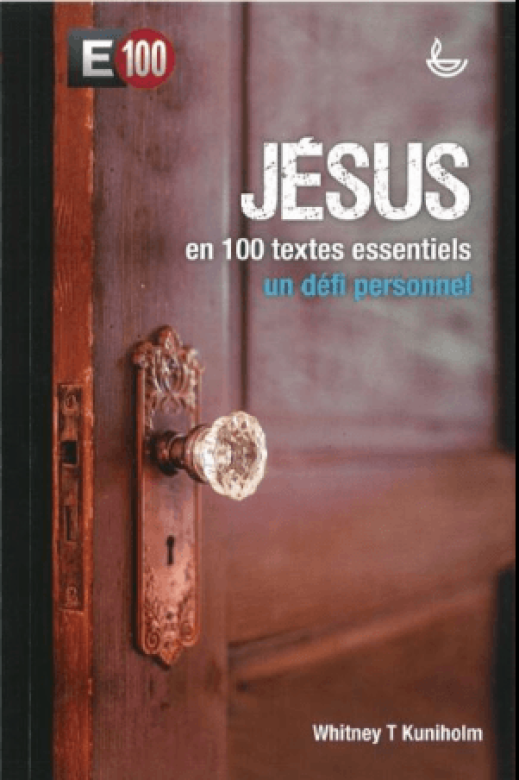 Jésus en 100 textes essentiels, un défi personnel - Whitney T. Kuniholm