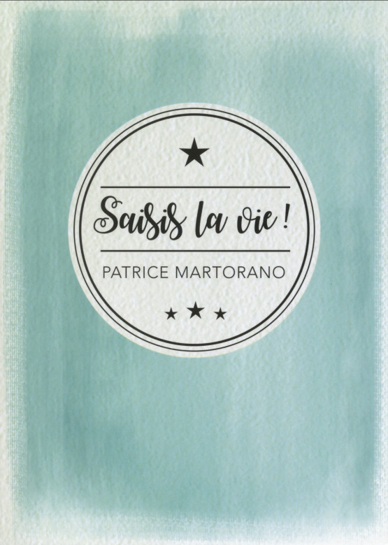 Saisis la vie! - Patrice Martorano