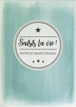 Saisis la vie! - Patrice Martorano