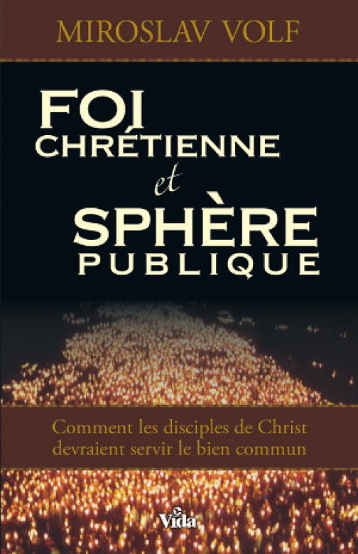 Foi chrétienne et sphère publique - Miroslav Volf