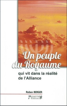 Un peuple du Royaume qui vit dans la r&eacute;alit&eacute; de l'Alliance - Ruben Berger