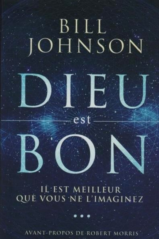 DIEU est BON, il est meilleur que vous ne l'imaginez ! - Bill Johnson
