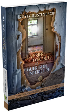 Un guide pour la pri&egrave;re d'&eacute;coute et de gu&eacute;rison int&eacute;rieure - Rusty Rustenbach