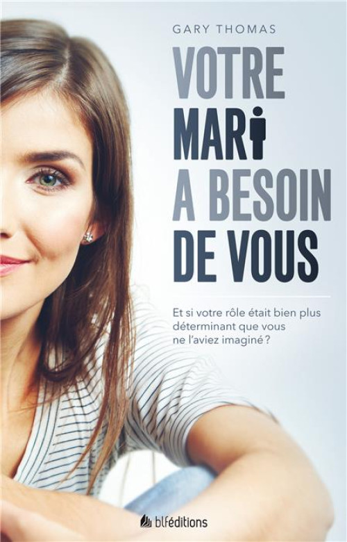 Votre mari a besoin de vous - Gary Thomas