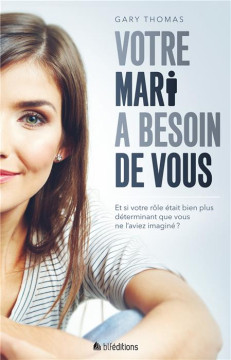 Votre mari a besoin de vous - Gary Thomas