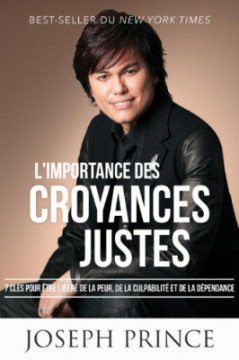 L'importance des croyances justes - Joseph Prince