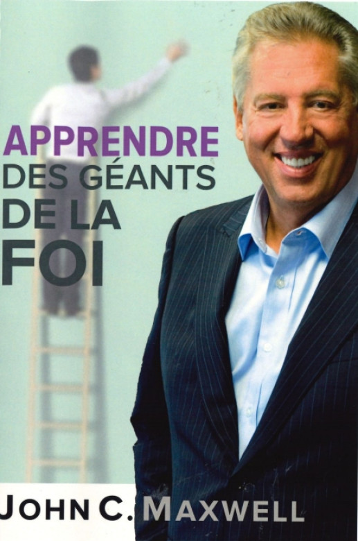 Apprendre des géants de la foi - John C. Maxwell