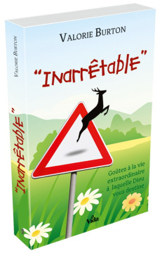 &ldquo;Inarr&ecirc;table&rdquo; Go&ucirc;tez &agrave; la vie extraordinaire &agrave; laquelle Dieu vous destine - Valorie Burton