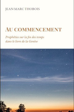 Au commencement &ndash; Proph&eacute;ties sur la fin des temps dans le livre de la Gen&egrave;se - Jean-Marc Thobois