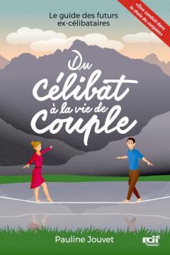 Du c&eacute;libat &agrave; la vie de couple &ndash; le guide des futurs EX-C&Eacute;LIBATAIRES, (troisi&egrave;me &eacute;dition) - Pauline Jouvet