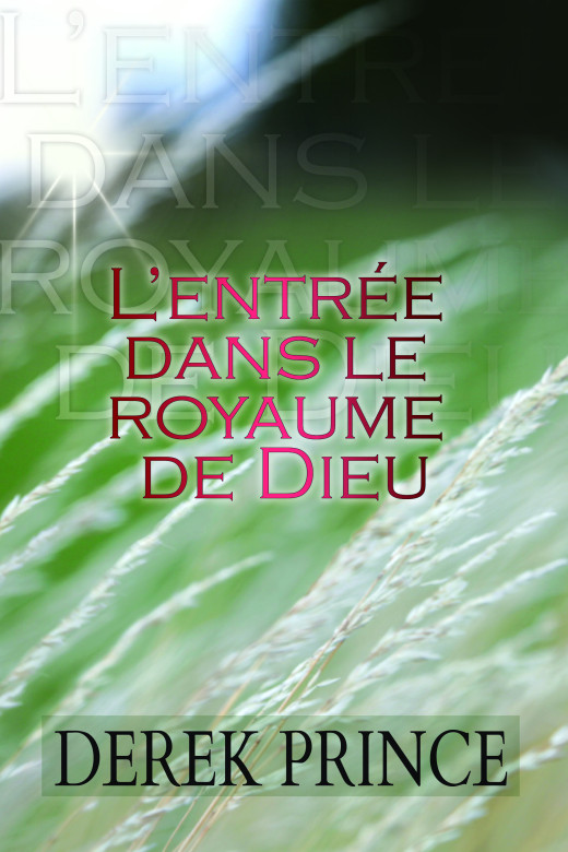 L'entrée dans le royaume de Dieu - Derek Prince
