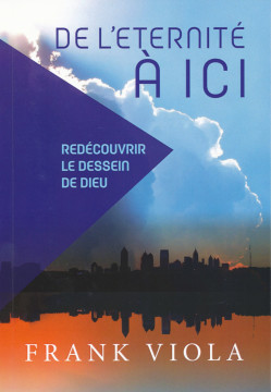 De l&rsquo;&eacute;ternit&eacute; &agrave; ici - Frank Viola