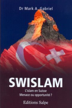SWISLAM, L'islam en Suisse menace ou opportunit&eacute;? - Dr Mark A.Gabriel