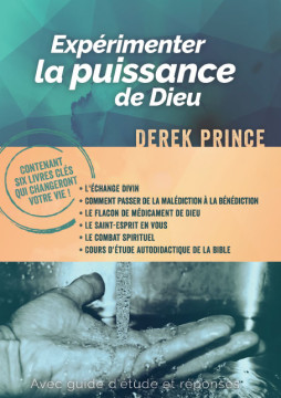 Exp&eacute;rimenter la puissance de Dieu - Derek Prince