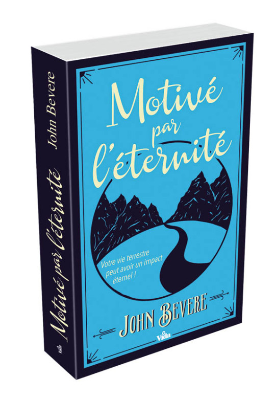 Motivé par l'éternité – Votre vie terrestre peut avoir un impact éternel! - John Bevere