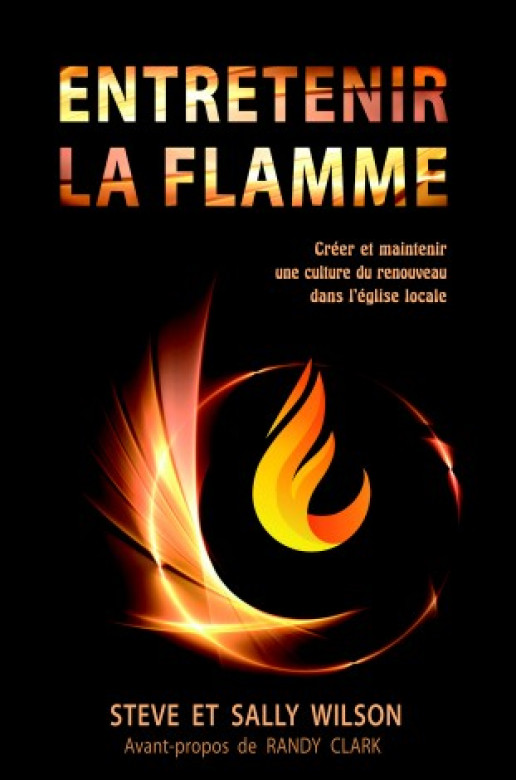 Entretenir la Flamme – Créer et maintenir une culture du renouveau dans l'église locale - Steve et Sally Wilson