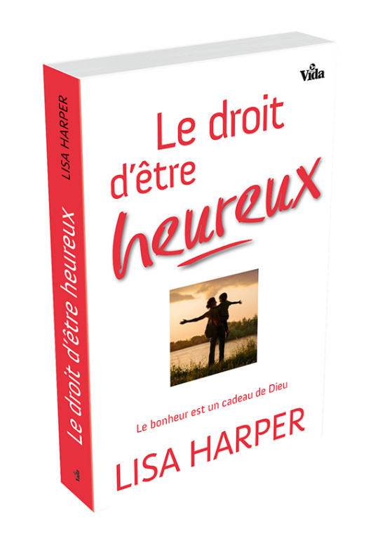 Le droit d’être heureux – Le bonheur est un cadeau de Dieu - Lisa Harper