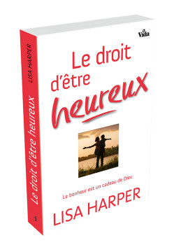 Le droit d&rsquo;&ecirc;tre heureux &ndash; Le bonheur est un cadeau de Dieu - Lisa Harper