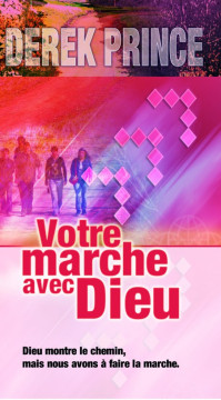 Votre marche avec Dieu &ndash; Dieu montre le chemin mais nous avons &agrave; faire la marche - Derek Prince