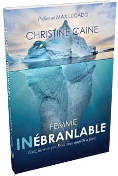 Femme in&eacute;branlable &ndash; Osez faire ce que Dieu vous appelle &agrave; faire - Christine Caine