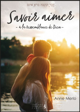 Savoir aimer &agrave; la ressemblance de Dieu - Anne Merlo