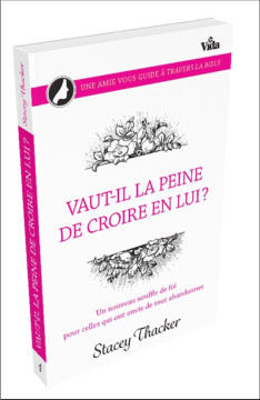 Vaut-il la peine de croire en lui&nbsp;? &ndash; Un nouveau souffle de foi pour celles qui ont envie de tout abandonner - Stacey Thacker
