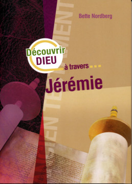 D&eacute;couvrir DIEU au travers... J&eacute;r&eacute;mie (1 ex)  - Bette Nordberg