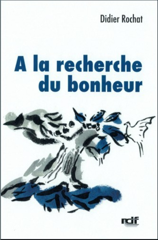 A la recherche du bonheur - Didier Rochat