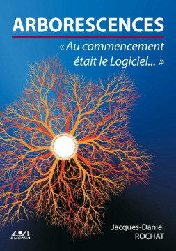 Arborescences, au commencement &eacute;tait le logiciel - Jacques-Daniel Rochat