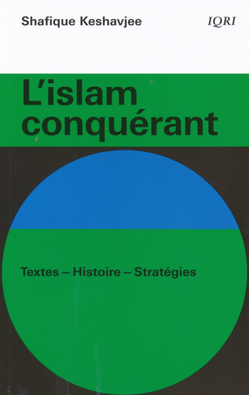 Islam conquérant (L') Textes – Histoire – Stratégies - Shafique Keshavjee