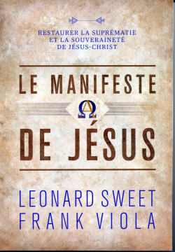 Le manifeste de J&eacute;sus - Frank Viola et Leonard Sweet