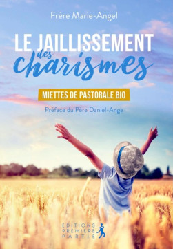 Le jaillissement des charismes - Fr&egrave;re Marie-Angel Carr&eacute;