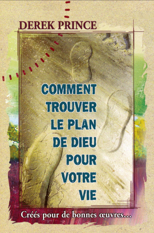 Comment trouver le plan de Dieu pour votre vie - Derek Prince