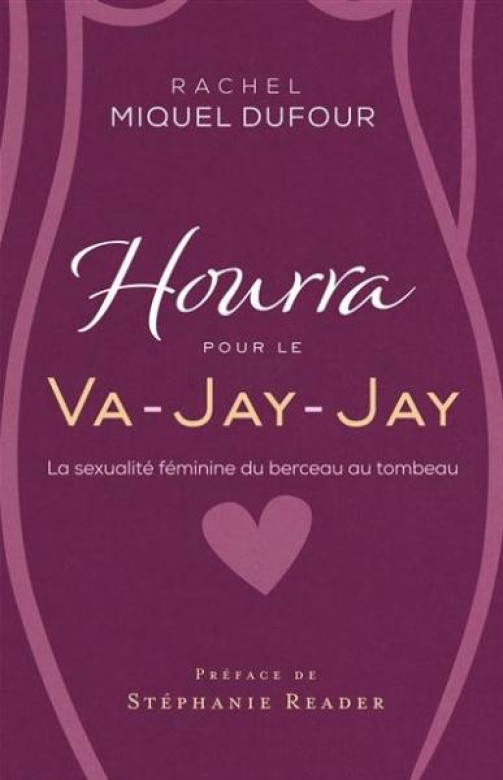 Hourra pour le Va-Jay-Jay – La sexualité féminine - Rachel Dufour