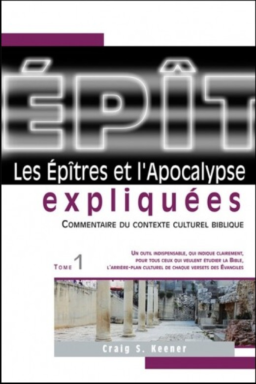 Les Epîtres et l'Apocalypse expliquées Commentaire du contexte culturel biblique -Tome 1 - Craig S. Keener