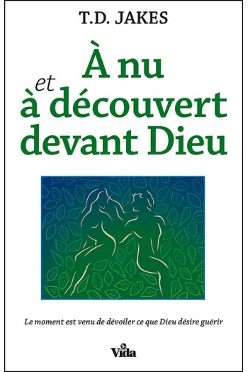 &Agrave; nu et &agrave; d&eacute;couvert devant Dieu - T.D. Jakes