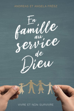 En famille au service de Dieu - Andreas et Angela Fr&eacute;sz