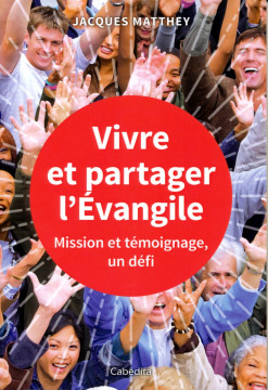 Vivre et partager l'&Eacute;vangile, mission et t&eacute;moignage un d&eacute;fi(1 ex) - Jacques Matthey