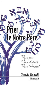 Prier le Notre P&egrave;re &ndash; Une lecture bouleversante !  - Elisabeth Smadja
