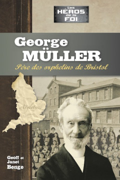 George M&uuml;ller, p&egrave;re des orphelins de Bristol - Geoff et Janet Benge