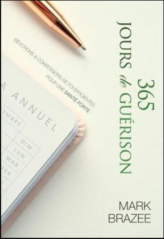 365 jours de guérison – Dévotions & confessions de foi efficientes pour une santé forte. - Mark Brazee