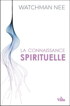 La connaissance spirituelle - Watchman Nee