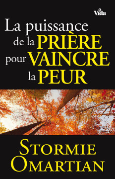 La puissance de la pri&egrave;re pour vaincre la peur - Stormie Omartian