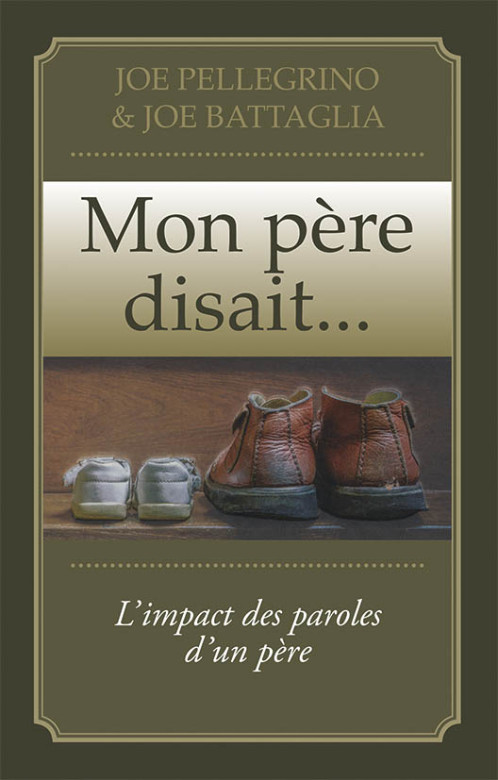 Mon père disait…– L’impact des paroles d‘un père - Joe Pellegrino et Joe Battaglia