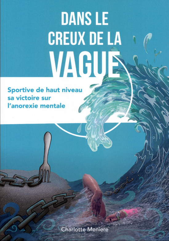 Dans le creux de la vague – Sportive de haut niveau sa victoire sur l'anorexie mentale - Charlotte Meniere
