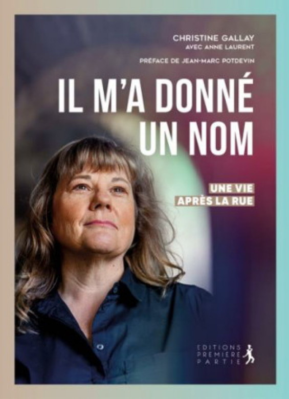Il m'a donné un nom – Une vie après la rue - Christine Gallay