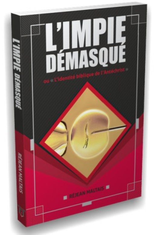 L'impie démasqué – L'identité biblique de l’Antéchrist - Réjean Maltais