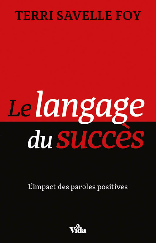 Le langage du succès – L’impact des paroles positives - Terri Savelle Foy