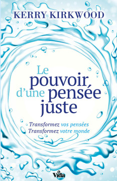 Le pouvoir d'une pens&eacute;e juste - Kerry Kirkwood