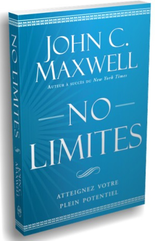 NO limittes – Atteignez votre plein potentiel - John C. Maxwell